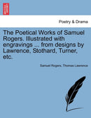 The Poetical Works of Samuel Rogers. Illustrated with engravings ... from designs by Lawrence, Stothard, Turner, etc.-9781241121792