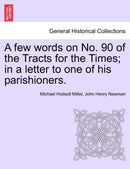 A Few Words on No. 90 of the Tracts for the Times; In a Letter to One of His Parishioners.-9781241311001