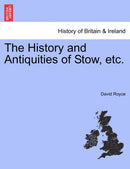 The History and Antiquities of Stow, Etc.-9781241327903