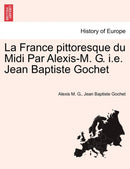 La France pittoresque du Midi Par Alexis-M. G. i.e. Jean Baptiste Gochet