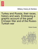 Turkey and Russia, Their Races, History and Wars. Embracing a Graphic Account of the Great Crimean War and of the Russo-Turkish War-9781241450380