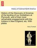 History of the Discovery of America; of the landing of our forefathers at Plymouth, and of their most remarkable engagements with the Indians in New England, etc. With plates