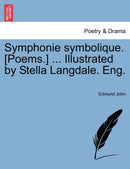 Symphonie Symbolique. [Poems.] ... Illustrated by Stella Langdale. Eng.-9781241543112