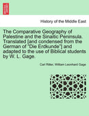 The Comparative Geography of Palestine and the Sinaitic Peninsula. Translated [and condensed from the German of "Die Erdkunde"] and adapted to the use of Biblical students by W. L. Gage.-9781241562823