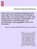 David Gans' Chronikartige Weltgeschichte Unter Dem Titel : Zemach David Verfasst Im Jahre 1593, Zum Ersten Male Aus Dem Hebr. Original-Text In's Deutsche Ubertragen Von G. Klemperer Mit Einleitungen U-9781241694968