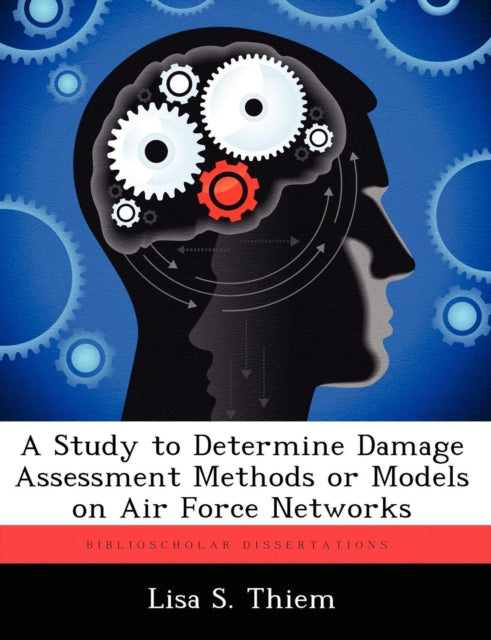 A Study to Determine Damage Assessment Methods or Models on Air Force Networks-9781249600305