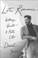 Late Romance : Anthony Hecht-A Poet's Life-9781250016584