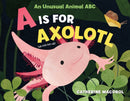 A Is for Axolotl: An Unusual Animal ABC-9781250108104