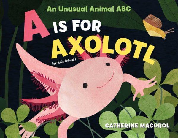 A Is for Axolotl: An Unusual Animal ABC-9781250108104