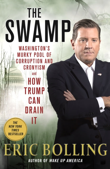 The Swamp : Washington's Murky Pool of Corruption and Cronyism and How Trump Can Drain It-9781250152756