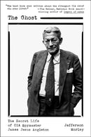 The Ghost : The Secret Life of CIA Spymaster James Jesus Angleton-9781250167309