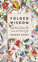 Folded Wisdom : Notes from Dad on Life, Love, and Growing Up-9781250207791