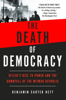 The Death of Democracy : Hitler's Rise to Power and the Downfall of the Weimar Republic-9781250210869