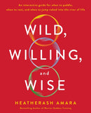 Wild, Willing, and Wise : An Interactive Guide for When to Paddle, When to Rest, and When to Jump Naked Into the River of Life-9781250226877