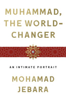 Muhammad, the World-Changer : An Intimate Portrait-9781250239648