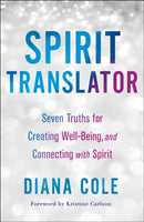 Spirit Translator : Seven Truths for Creating Well-Being and Connecting with Spirit-9781250246424