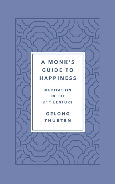 A Monk's Guide to Happiness : Meditation in the 21st Century-9781250266828