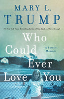Who Could Ever Love You : A Family Memoir-9781250278470
