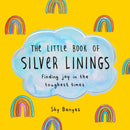 The Little Book of Silver Linings : Finding Joy in the Toughest Times-9781250279569