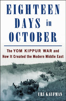 Eighteen Days in October : The Yom Kippur War and How It Created the Modern Middle East-9781250281883
