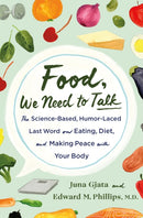 Food, We Need to Talk : The Science-Based, Humor-Laced Last Word on Eating, Diet, and Making Peace with Your Body-9781250283689