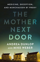 The Mother Next Door : Medicine, Deception, and Munchausen by Proxy-9781250284273