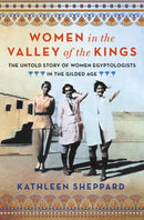 Women in the Valley of the Kings : The Untold Story of Women Egyptologists in the Gilded Age-9781250284358
