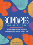 Boundaries Are Self-Care : A Journal to Help You Set Boundaries, Redefine Strength, and Put Yourself First-9781250285416