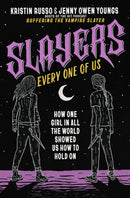 Slayers, Every One of Us : How One Girl in All the World Showed Us How to Hold On-9781250286246