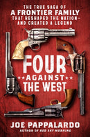 Four Against the West : The True Saga of a Frontier Family That Reshaped the Nation-and Created a Legend-9781250287540