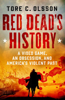 Red Dead's History : A Video Game, an Obsession, and America's Violent Past-9781250287700
