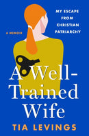 A Well-Trained Wife : My Escape from Christian Patriarchy-9781250288288