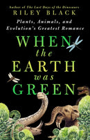 When the Earth Was Green : Plants, Animals, and Evolution's Greatest Romance-9781250288998