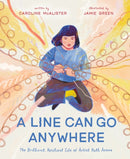 A Line Can Go Anywhere : The Brilliant, Resilient Life of Artist Ruth Asawa-9781250310378