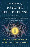 The Book of Psychic Self-Defense : A Practical Guide to Protecting Yourself from Energetic and Supernatural Attacks-9781250323903