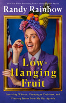 Low-Hanging Fruit : Sparkling Whines, Champagne Problems, and Pressing Issues from My Gay Agenda-9781250327147