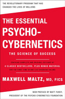The Essential Psycho-Cybernetics : The Science of Success: Contains Complete and Original Editions of 4 Classic Bestsellers, Plus Bonus Material-9781250335081
