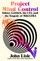 Project Mind Control : Sidney Gottlieb, the CIA, and the Tragedy of Mkultra-9781250338747