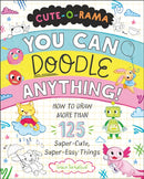 Cute-O-Rama: You Can Doodle Anything! : How to Draw More Than 125 Super-Cute, Super-Easy Things-9781250339829