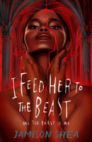 I Feed Her to the Beast and the Beast Is Me-9781250346582