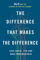 The Difference That Makes the Difference : NLP and the Science of Positive Change-9781250349088