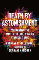 Death by Astonishment : Confronting the Mystery of the World's Strangest Drug-9781250357755