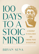 100 Days to a Stoic Mind : A Roadmap to Resilience and Finding Peace in Discipline-9781250358813