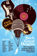 Such Great Heights : The Complete Cultural History of the Indie Rock Explosion-9781250363381