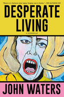 Desperate Living : A Screenplay-9781250371232