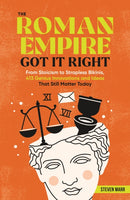 The Roman Empire Got It Right : From Stoicism to Strapless Bikinis, 413 Genius Innovations and Ideas that Still Matter Today-9781250373052