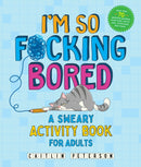 I'm So F*cking Bored : A Sweary Activity Book for Adults-9781250389053