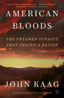 American Bloods : The Untamed Dynasty That Shaped a Nation-9781250390356