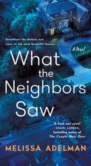 What the Neighbors Saw : A Novel-9781250393944