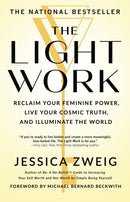 The Light Work : Reclaim Your Feminine Power, Live Your Cosmic Truth, and Illuminate the World-9781250395177